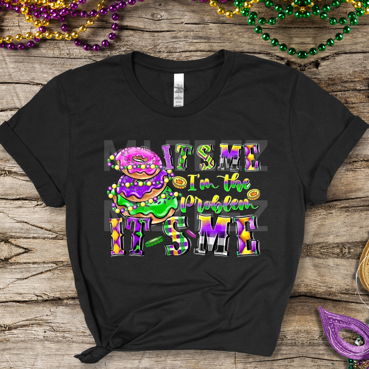 It's Me. I'm The Problem. It's Me. (Mardi Gras) (1) DTF Direct To Film