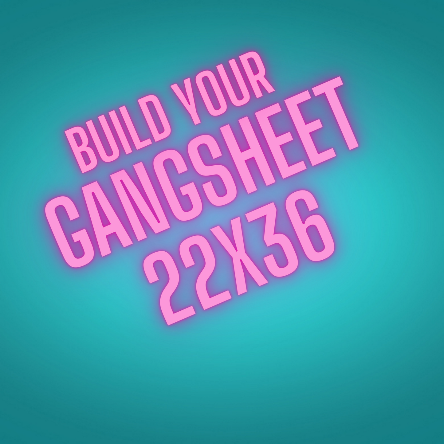 BUILD A CUSTOM GANGSHEET - 22X36
