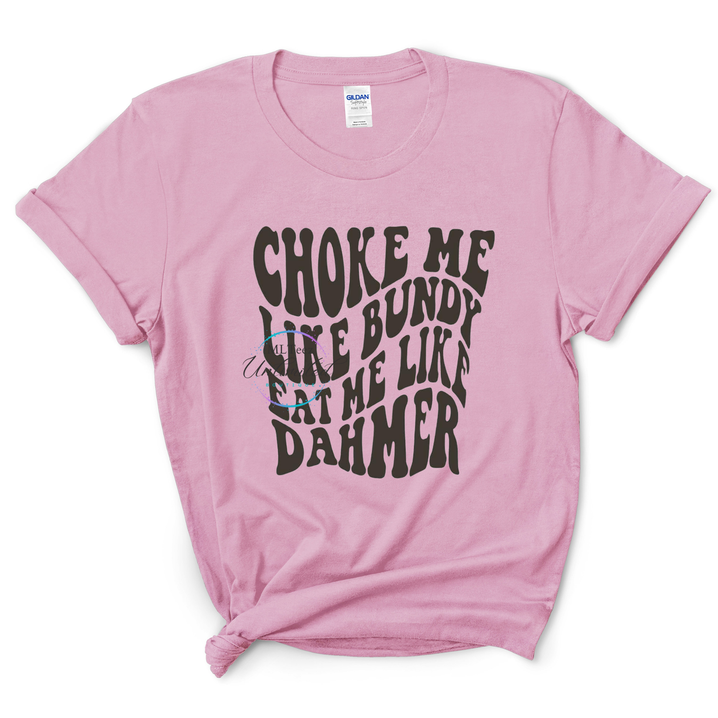 Choke Me Like Bundy Eat Me Like Dahmer DTF Direct To Film