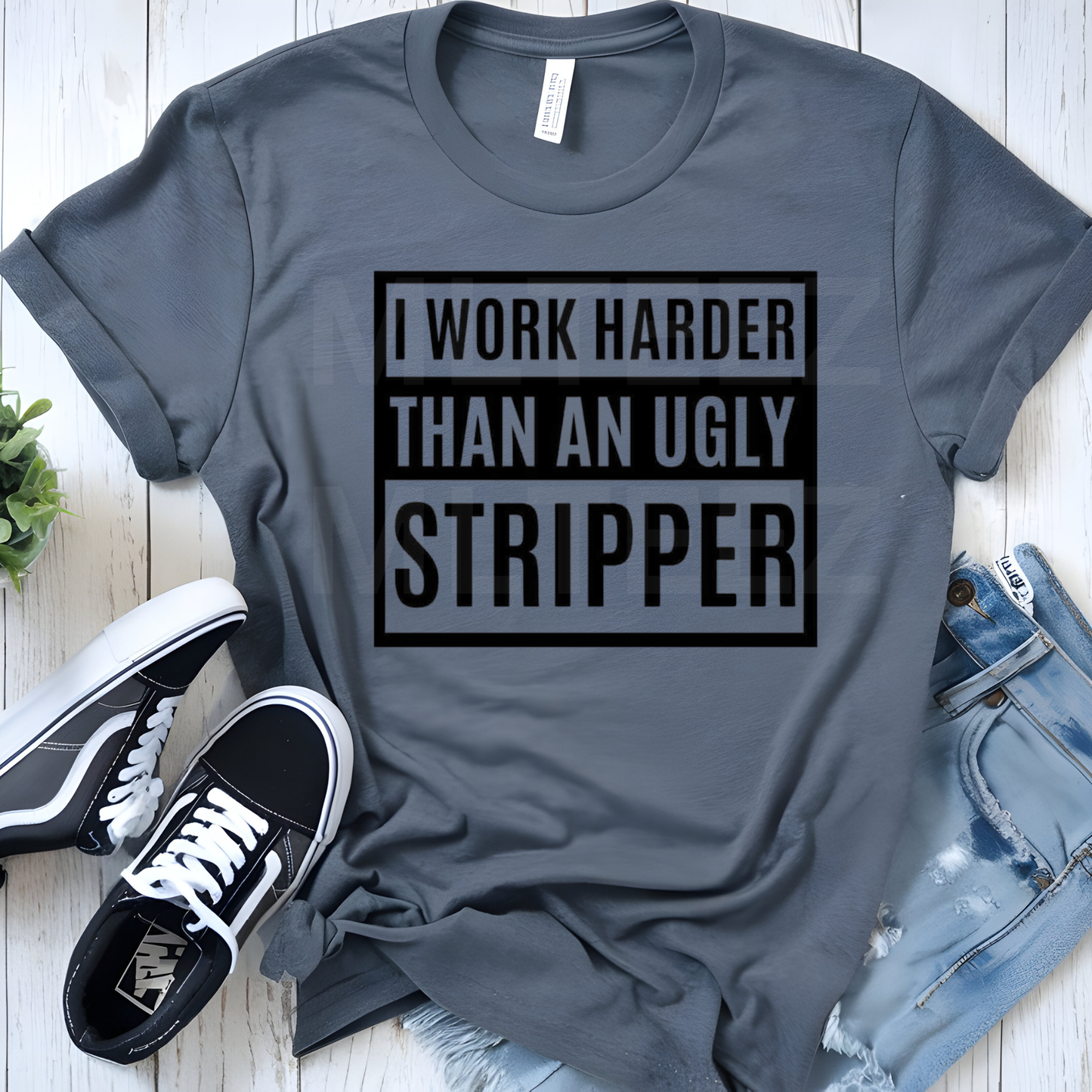 I Work Harder Than An Ugly Stripper (1) DTF Direct To Film