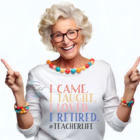 I Came. I Taught. I Loved. I Retired. #teacherlife (Color) DTF Direct To Film