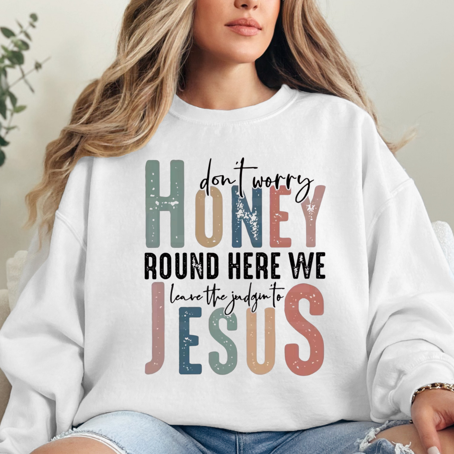 Don't Worry Honey Round Here We Leave the Judgin to Jesus (1) DTF Direct to Film