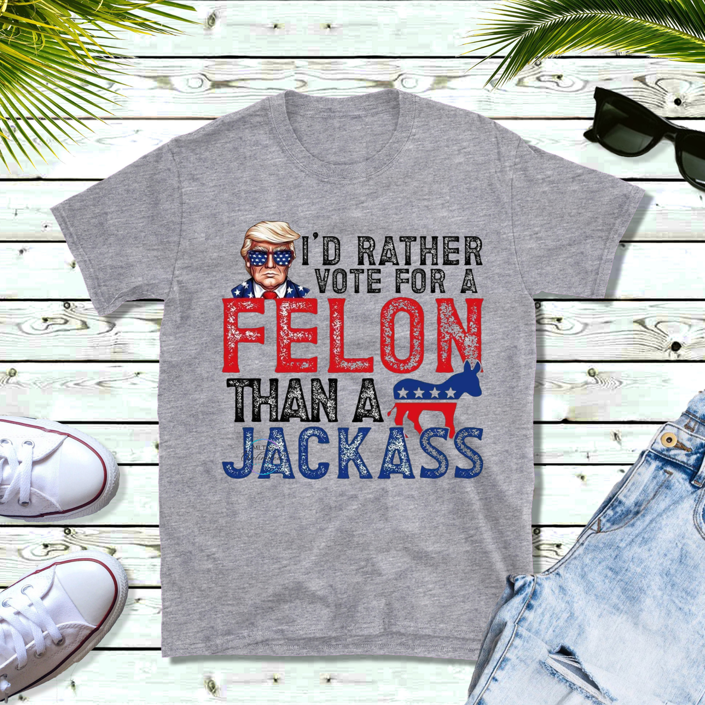 I'd Rather Vote For A Felon Than A Jackass (Distressed) DTF Direct To Film