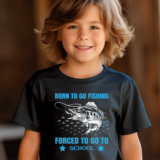 Born To Go Fishing, Forced To Go To School DTF Direct To Film