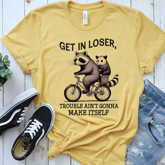 Get In Loser Trouble Ain't Gonna Make Itself (1) DTF Direct To Film