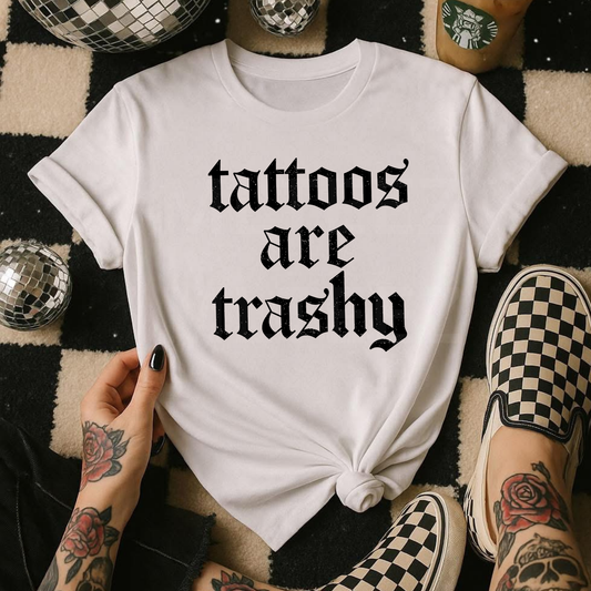 Tattoos Are Trashy (1) DTF Direct To Film