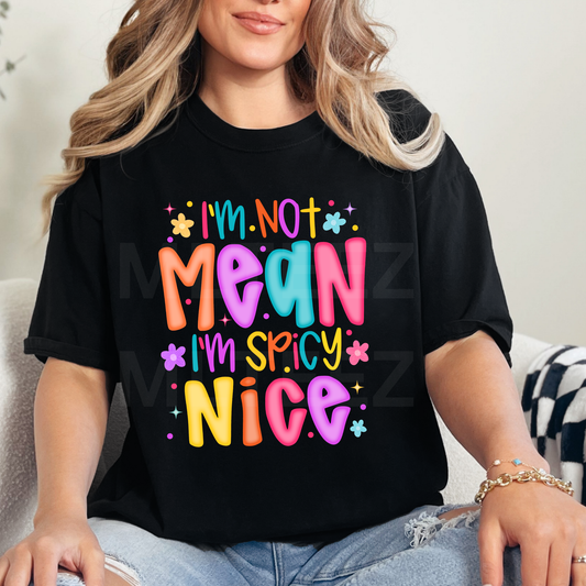 I'm Not Mean I'm Spicy Nice (1) DTF Direct To Film