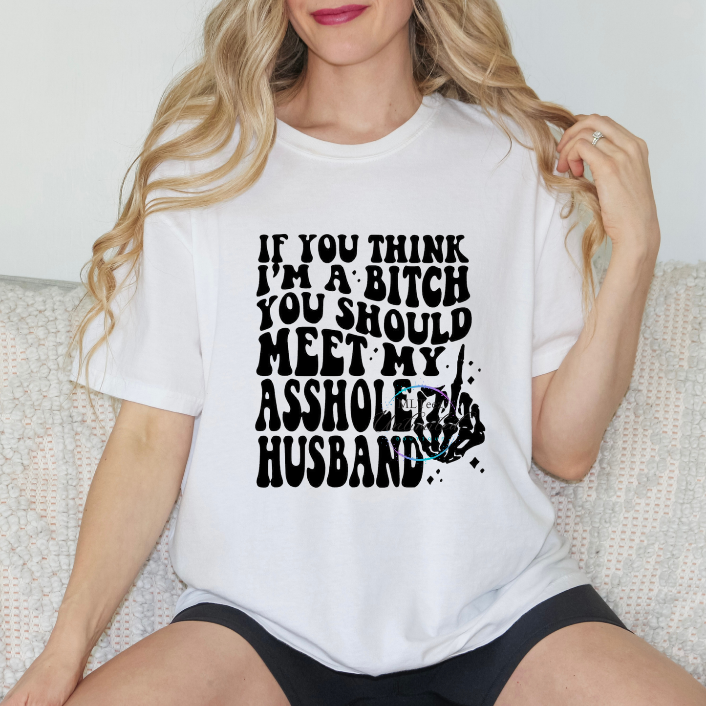 If You Think I'm A Bitch, You Should Meet My Asshole Husband DTF Direct To Film