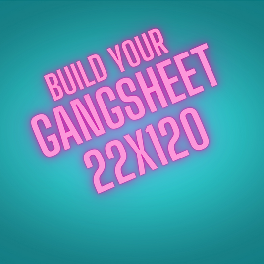 BUILD A CUSTOM GANGSHEET  - 22X120