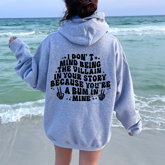 I Don't Mind Being The Villain In Your Story Because You're A Bum In Mine DTF Direct To Film