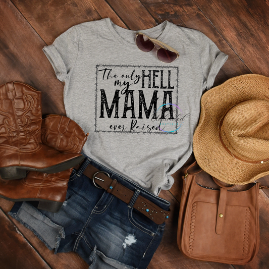 The Only Hell My Mama Ever Raised DTF Direct To Film