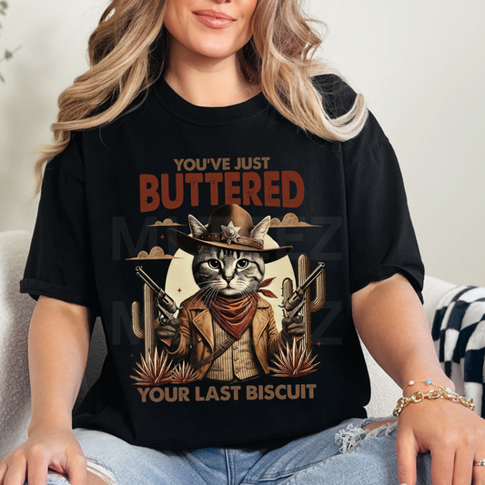 You've Just Buttered Your Last Biscuit (1) DTF Direct To Film