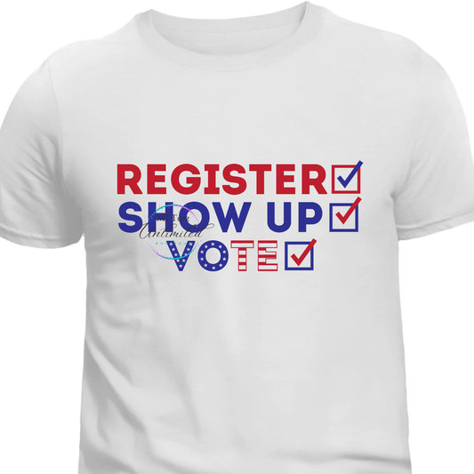 Register, Show Up, Vote DTF Direct To Film