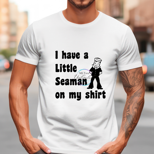 I Have a Little Seaman On My Shirt DTF Direct To Film