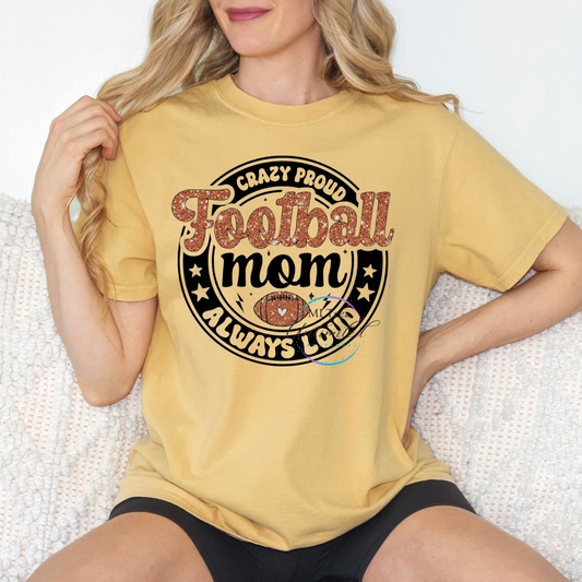 Crazy Proud, Always Loud, Football Mom DTF Direct To Film