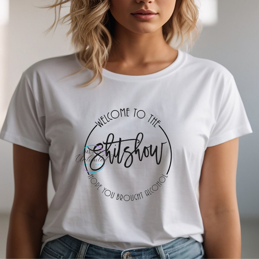 Welcome To The Shit Show Hope You Brought Alcohol DTF Direct To Film