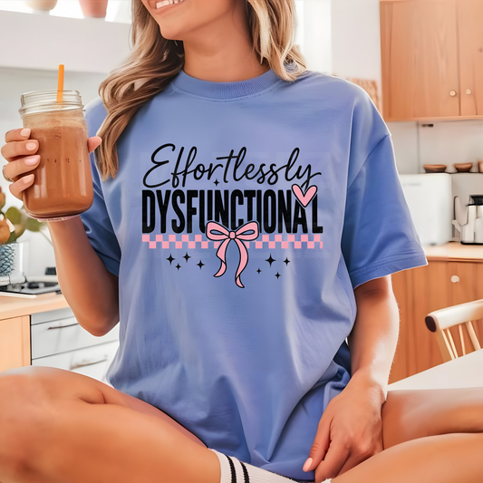 Effortlessly Dysfunctional (1) DTF Direct To Film