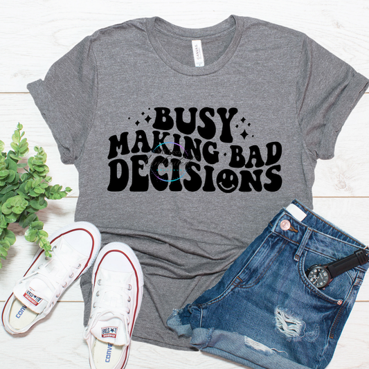 Busy Making Bad Decisions DTF Direct To Film
