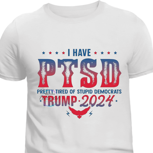 I Have PTSD Pretty Tired of Stupid Democrats (2) DTF Direct To Film