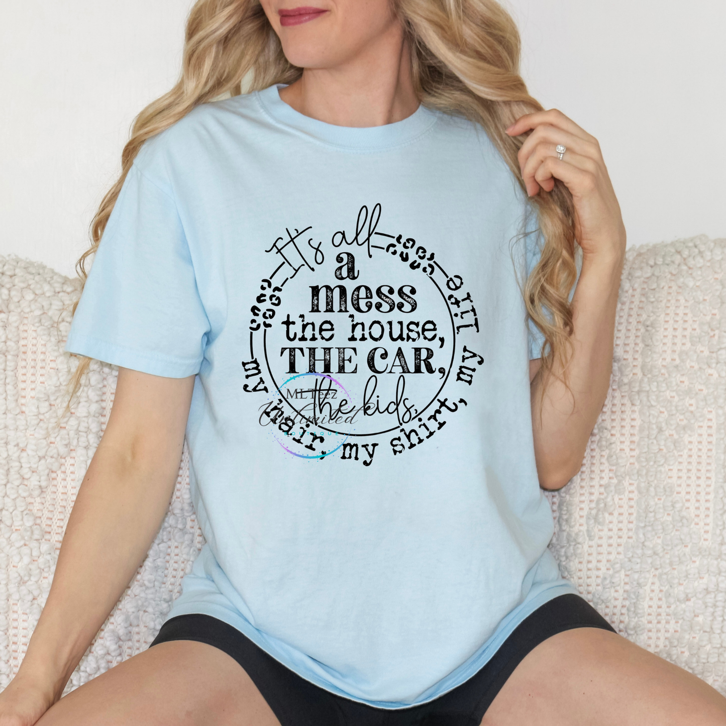 It's All A Mess. The House, The Car, My Hari, My Shirt, My Life DTF Direct To Film