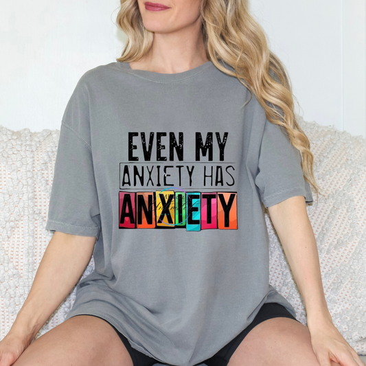 Even My Anxiety Has Anxiety DTF Direct To Film