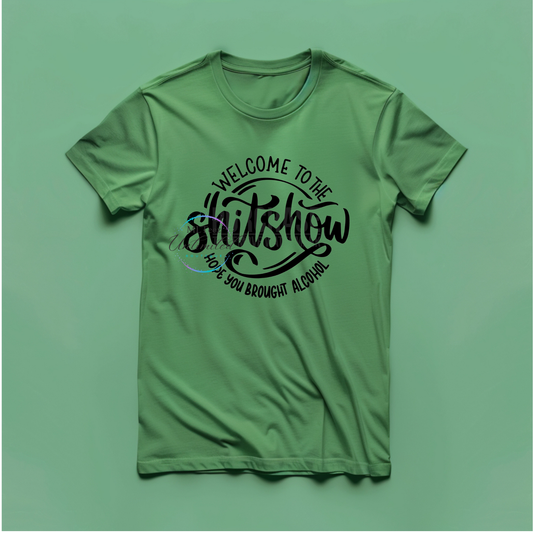 Welcome To The Shit Show Hope You Brought Alcohol (2) DTF Direct To Film