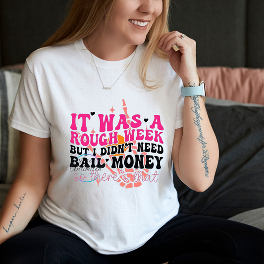 It Was A Rough Week, But I Didn't Need Bail Money DTF Direct To Film