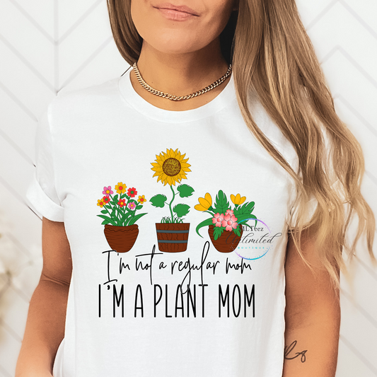 I'm Not A Regular Mom, I'm A Plant Mom DTF Direct To Film