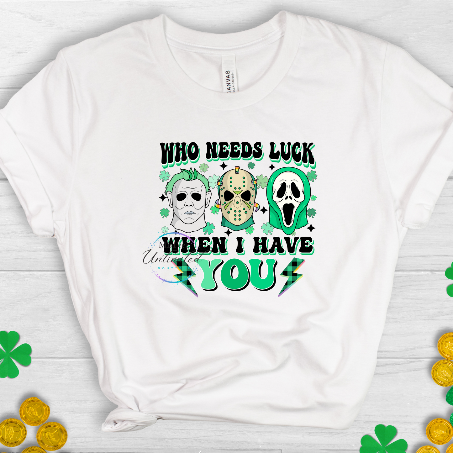 Who Needs Luck, When I Have You (Scary Movie) St. Patrick's Day DTF Direct To Film