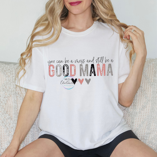 You Can Be A Mess And Still Be A Good Mama DTF Direct To Film