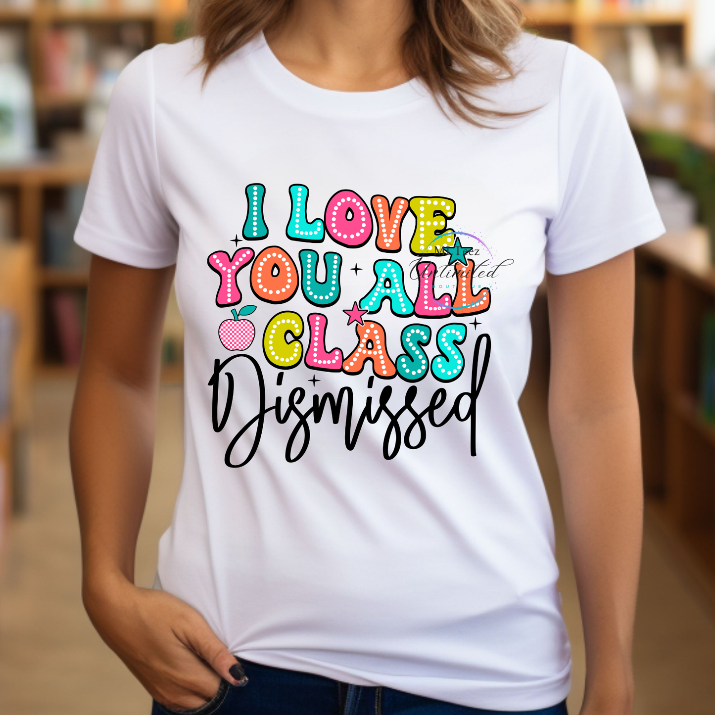 I Love You All Class Dismissed DTF Direct To Film