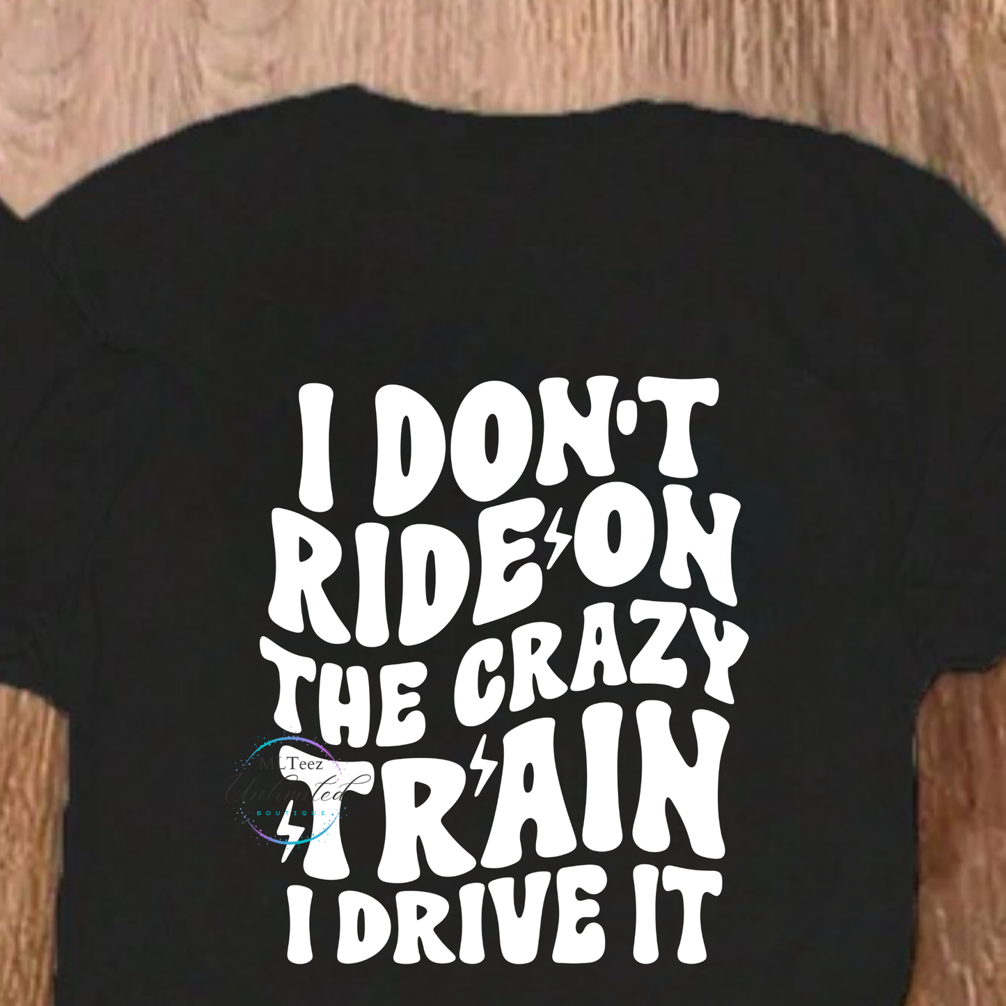 I Don't Ride On The Crazy Train I Drive It (White) DTF Direct To Film