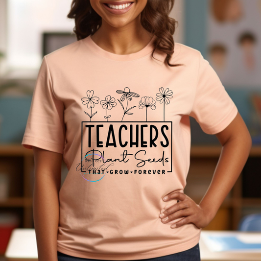 Teachers Plant Seeds That Grow Forever DTF Direct To Film