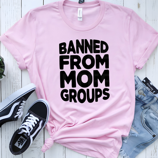 Banned From Mom Groups (1) DTF Direct To Film