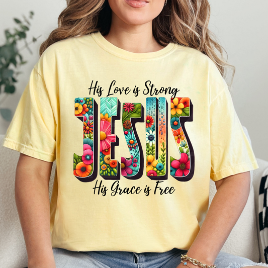 Jesus His Love is Strong, His Grace is Free (1) Christian DTF Direct To Film