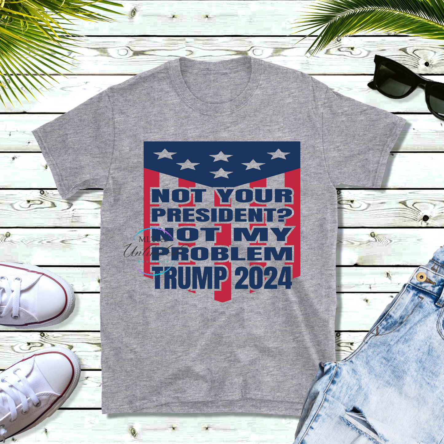 Not Your President?  Not My Problem Trump 2024 DTF Direct To Film