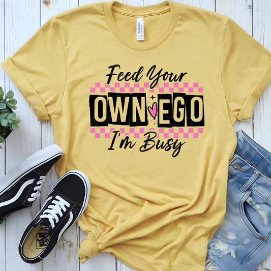 Feed Your Own Ego I'm Busy (1) DTF Direct To Film