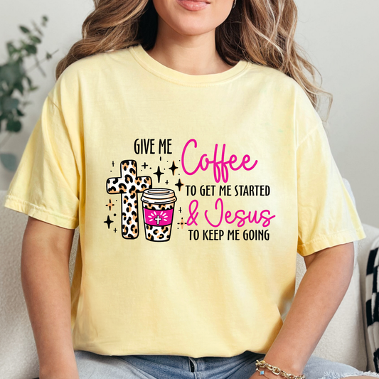 Give Me Coffee to Get Me Started & Jesus to Keep Me Going (1) DTF Direct to Film