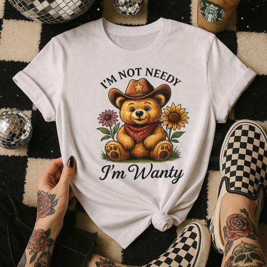 I'm Not Needy I'm Wanty (2) DTF Direct To Film