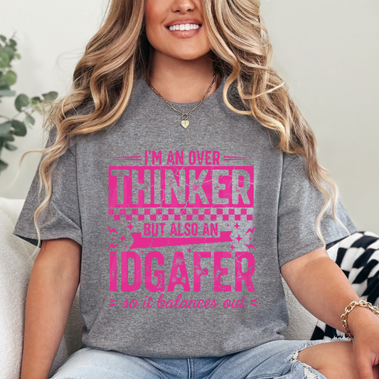 I'm An Overthinker But Also An IDGAFER So It Balances Out (1) DTF Direct To Film