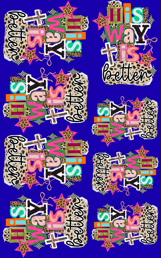 HIS WAY IS BETTER (1) PREMADE GANGSHEET - 22X36 DTF TRANSFERS - DIRECT TO FILM
