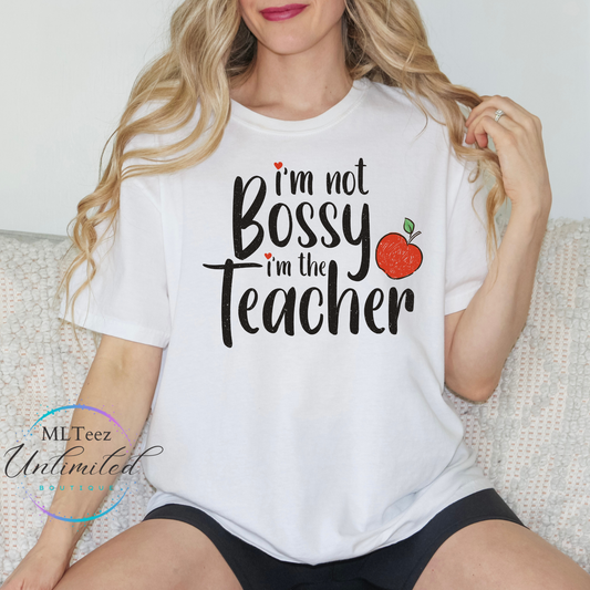 I'm Not Bossy, I'm the Teacher DTF Direct To Film