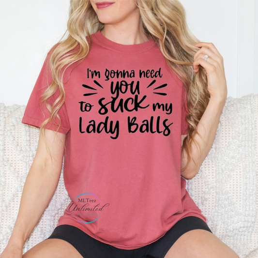 I'm Gonna Need You To Suck My Lady Balls DTF Direct To Film